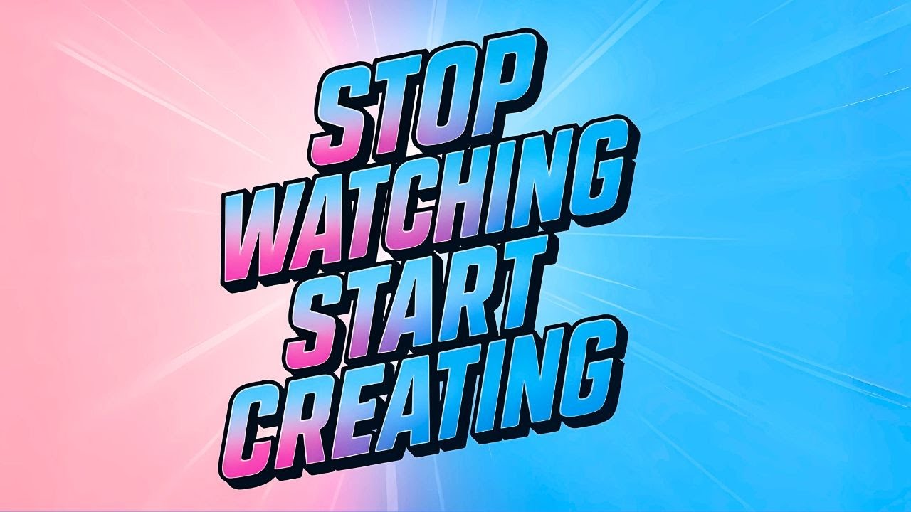 Stop Watching Start Creating Youtube