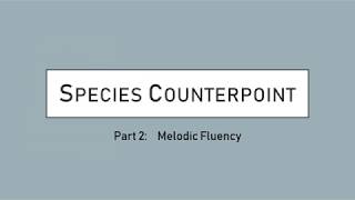 Species Counterpoint Part 2: Melodic Fluency