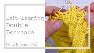 Left-Leaning Double Decrease Tutorial - sl 1, k2tog, psso