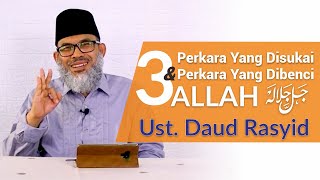 3 Perkara Yang Disukai \u0026 3 Perkara Yang Dibenci Oleh Allah