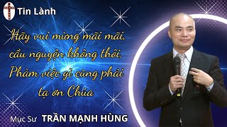 Mục Sư Trần Mạnh Hùng | Hãy vui mừng mãi mãi cầu nguyện không thôi | Tin Lành