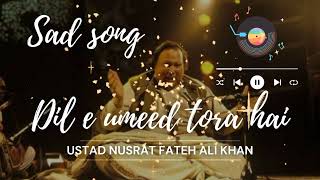 nusrat dil e umeed tora hai kisi ne | nusrat dil e umeed | Ustad Nusrat Fateh Ali Khan | Sad Song