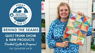 Sew Many Finished Quilts, New Products & Quilting Progress! - Behind the Seams