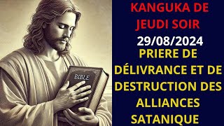 KANGUKA DE JEUDI SOIR 29/08/2024 ( PRIERE DE DÉLIVRANCE ET DE DESTRUCTION DES ALLIANCES SATANIQUE )