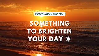 A Virtual Hug to Brighten Your Day ☀️