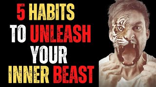 5 Habits To Unleash Your Inner Beast and Calm Confidence