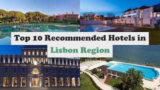 Top 10 Recommended Hotels In Lisbon Region | Top 10 Best 5 Star Hotels In Lisbon Region