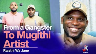 FROM A GANG LEADER TO MUGITHI ARTIST THE JOURNEY OF RWATHI WA JANE