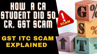 How  A CA Student did 50 Cr. GST Scam | GST ITC fraud Explained