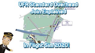 Airline Captain Explains VFR Standard Overhead Joins in FS2020!