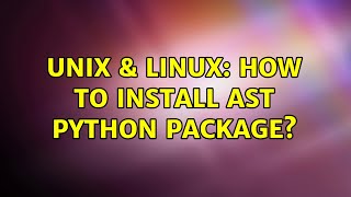 Unix & Linux: How to install ast python package? (2 Solutions!!)