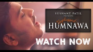 Humnawa ( Unplugged  ) - Sushant Patil