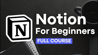 Notion FULL Course for Beginners | Step-By-Step Tutorial 2025