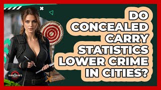 Do Concealed Carry Statistics Lower Crime In Cities? - The Marksman's Journal