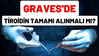 Graves'te Tiroidin Tamamı Alınmalı mı?