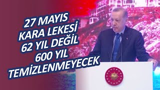 Başkan Erdoğan: 27 Mayıs kara lekesi 62 değil 600 yıl temizlenmeyecek