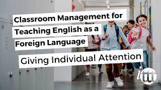 Classroom Management for Teaching English as a Foreign Language - Giving Individual Attention