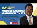 Understanding Ganglion Cysts| When to Seek Treatment| Dr. Kermit Muhammad