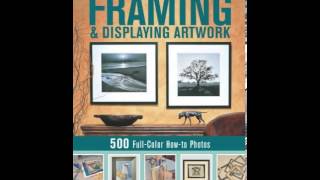 Home Book Summary: The Complete Photo Guide to Framing and Displaying Artwork: 500 Full-Color How...