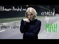 Rihanna – Needed me | dance video | created by MAH