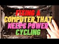 Fixing A Computer That Keeps Power Cycling