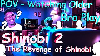 POV - Your Older Bro Discovers That Shinobi 2 Sucks