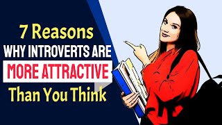 INTROVERT! Here Are 7 Reasons Why You Are More Attractive Than You Think.