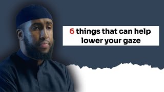 6 things that can help in lowering your gaze | Ustadh Abdulrahman Hassan