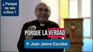 ¿ PORQUÉ NO VEO A DIOS ? P. Juan Jaime. Predica en su forma más natural y sencilla.