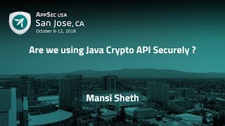Are we using Java Crypto API Securely ? - Mansi Sheth - AppSecUSA 2018