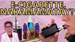 E-CIGARETTE (VAPE), NAKAMAMATAY?