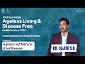 Aging is not Natural it’s a Disease by Dr. Sujith S R