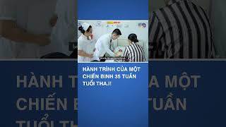 HÀNH TRÌNH CỦA MỘT CHIẾN BINH 35 TUẦN TUỔI THAI