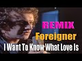 Foreigner - I Want To Know What Love Is 1984 Remix (Leo Ponce Remix) 4k [Remasterizado]