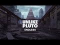 Unlike Pluto - Endless
