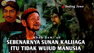 TERNYATA SUNAN KALIJAGA BUKAN WUJUD MANUSIA - MBAH SAMI'UN