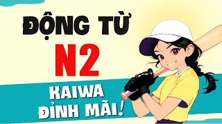 Động từ N2 Kaiwa đỉnh mãi | Ví dụ mới kèm giải thích cách dùng