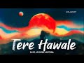 TERE HAWALE(Lofi+Slowed+Reverb) | Arijit Singh,Shilpa Rao | Amir Khan,Kareena Kapoor | LOFI_NATION-