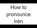 How to Pronounce Irén (Hungarian)