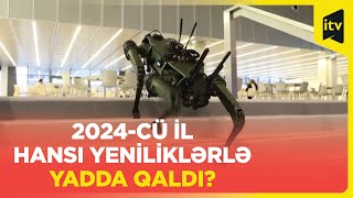 Sərhəd tanımayan texnologiya və robototexnika dünyası: 2024-cü il hansı yeniliklərlə yadda qaldı?