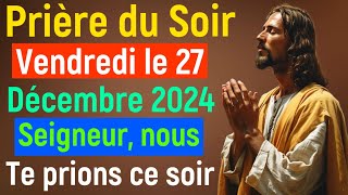 🙏 Prière du Soir - Vendredi 27 Décembre 2024 avec Évangile du Soir et Psaume Protection pour Dormir