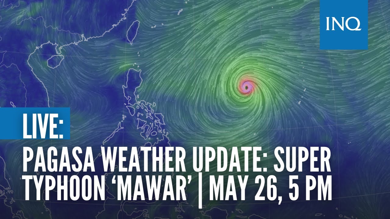 LIVE: Pagasa Weather Update On Super Typhoon ‘Mawar’ | May 26, 5PM ...