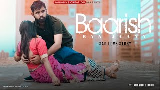 Baarish Ban Jaana | Sad Love Story |  Payal Dev, Stebin Ben | Hina Khan, Shaheer Sheikh
