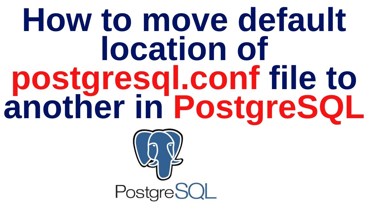 60. PostgreSQL DBA: How To Move Default Location Of Postgresql.conf ...