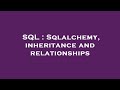 SQL : Sqlalchemy, inheritance and relationships