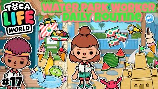 Toca Life World | WaterPark Worker Daily Routine! 🍉 #17 | Toca Boca