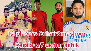 ISL Stars 🌟 vp suhair \u0026 mashoor Kerala cr7 usmanashik playing Shornur fc