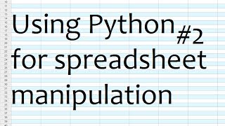 Python for Spreadsheets and CSV File manipulation - Part 2 Row Manipulation
