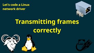 Let's code a Linux network driver - Transmitting frames correctly