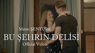 Metin Şentürk - Bu Şehrin Delisi (Official Video)